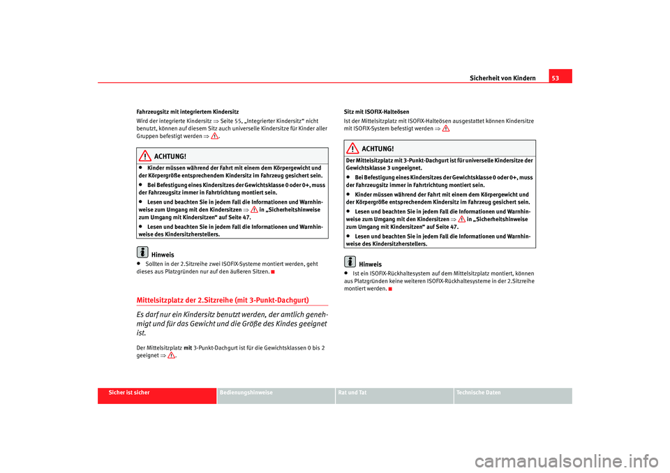 Seat Alhambra 2009  Betriebsanleitung (in German) Sicherheit von Kindern53
Sicher ist sicher
Bedienungshinweise
Rat und Tat
Te c h n i s c h e  D a t e n
Fahrzeugsitz mit integriertem Kindersitz
Wird der integrierte Kindersitz ⇒
Seite 55, „Integr