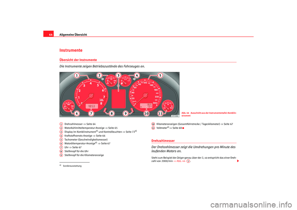 Seat Alhambra 2009 Betriebsanleitung (in German) Allgemeine Übersicht
64InstrumenteÜbersicht der Instrumente
Die Instrumente zeigen Betriebszustände des Fahrzeuges an.
Drehzahlmesser ⇒Seite 64
Motorkühlmitteltemperatur-Anzeige ⇒Seite 65
D Seat Alhambra 2009 Betriebsanleitung (in German) Allgemeine Übersicht
64InstrumenteÜbersicht der Instrumente
Die Instrumente zeigen Betriebszustände des Fahrzeuges an.
Drehzahlmesser ⇒Seite 64
Motorkühlmitteltemperatur-Anzeige ⇒Seite 65
D