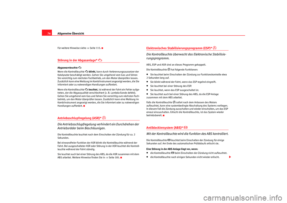 Seat Alhambra 2009  Betriebsanleitung (in German) Allgemeine Übersicht
76Für weitere Hinweise siehe  ⇒Seite 115.Störung in der Abgasanlage* 

Abgaswarnleuchte 

Wenn die Kontrollleuchte 
 blinkt, kann durch Verbrennungsaussetzer der 
Ka