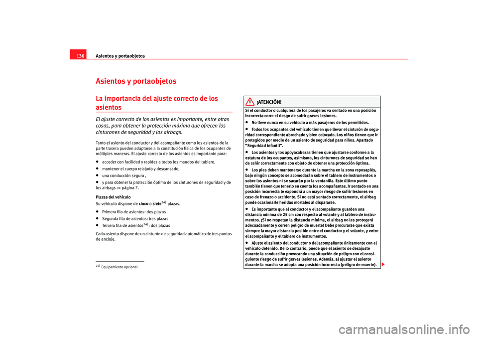 Seat Alhambra 2009  Manual del propietario (in Spanish) Asientos y portaobjetos
130Asientos y portaobjetosLa importancia del ajuste correcto de los asientosEl ajuste correcto de los asie ntos es importante, entre otras 
cosas, para obtener la protección m
