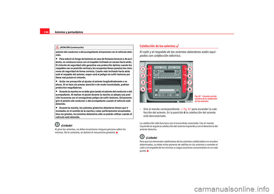 Seat Alhambra 2009 Manual del propietario (in Spanish) Asientos y portaobjetos
134asiento del conductor o del acompañante únicamente con el vehículo dete-
nido.•
Para reducir el riesgo de lesiones en caso de frenazos bruscos o de acci-
dente, no cond Seat Alhambra 2009 Manual del propietario (in Spanish) Asientos y portaobjetos
134asiento del conductor o del acompañante únicamente con el vehículo dete-
nido.•
Para reducir el riesgo de lesiones en caso de frenazos bruscos o de acci-
dente, no cond