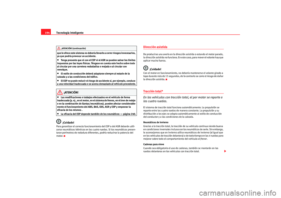 Seat Alhambra 2009 Manual del propietario (in Spanish) Tecnología inteligente
194que le ofrece este sistema no debería llevarle a correr riesgos innecesarios,
ya que podría provocar un accidente.•
Tenga presente que ni con el ESP ni el ASR se pueden Seat Alhambra 2009 Manual del propietario (in Spanish) Tecnología inteligente
194que le ofrece este sistema no debería llevarle a correr riesgos innecesarios,
ya que podría provocar un accidente.•
Tenga presente que ni con el ESP ni el ASR se pueden