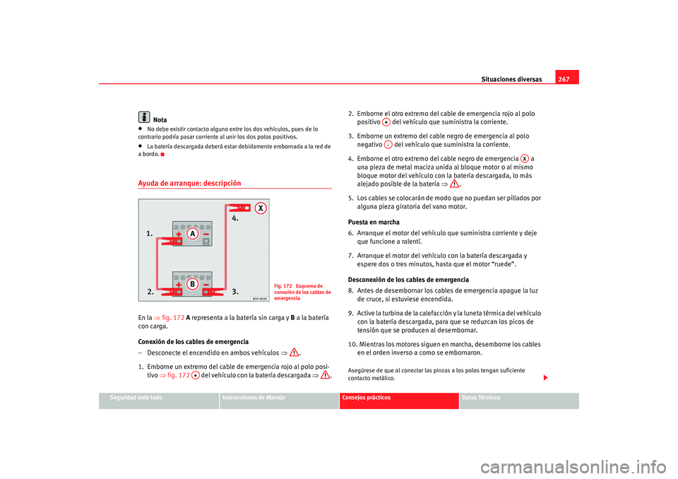 Seat Alhambra 2009 Manual del propietario (in Spanish) Situaciones diversas267
Seguridad ante todo
Instrucciones de Manejo
Consejos prácticos
Datos Técnicos
Nota
•
No debe existir contacto alguno entre los dos vehículos, pues de lo
contrario podría Seat Alhambra 2009 Manual del propietario (in Spanish) Situaciones diversas267
Seguridad ante todo
Instrucciones de Manejo
Consejos prácticos
Datos Técnicos
Nota
•
No debe existir contacto alguno entre los dos vehículos, pues de lo
contrario podría