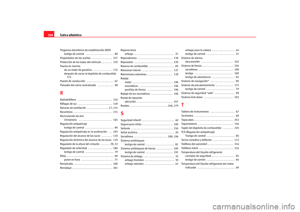 Seat Alhambra 2009  Manual del propietario (in Spanish) Índice alfabético
308Programa electrónico de estabilización (ESP)
testigo de control  . . . . . . . . . . . . . . . . . . . . .  80
Propiedades de los aceites  . . . . . . . . . . . . . . .  227
P