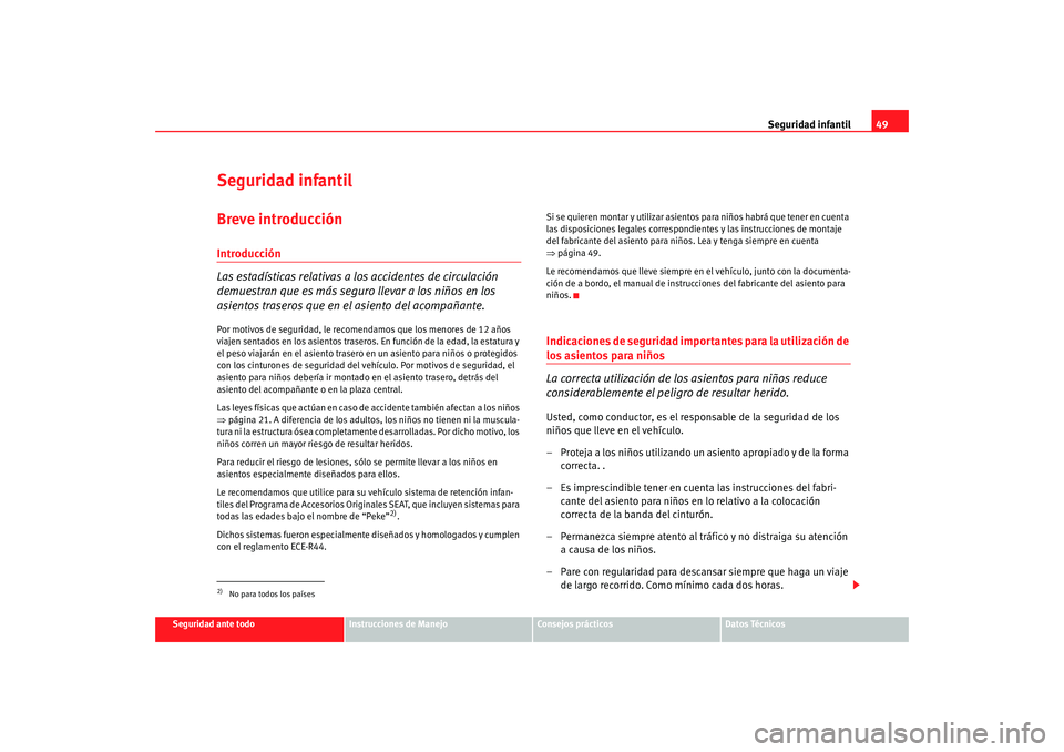 Seat Alhambra 2009  Manual del propietario (in Spanish) Seguridad infantil49
Seguridad ante todo
Instrucciones de Manejo
Consejos prácticos
Datos Técnicos
Seguridad infantilBreve introducciónIntroducción
Las estadísticas relativas a los accidentes de 