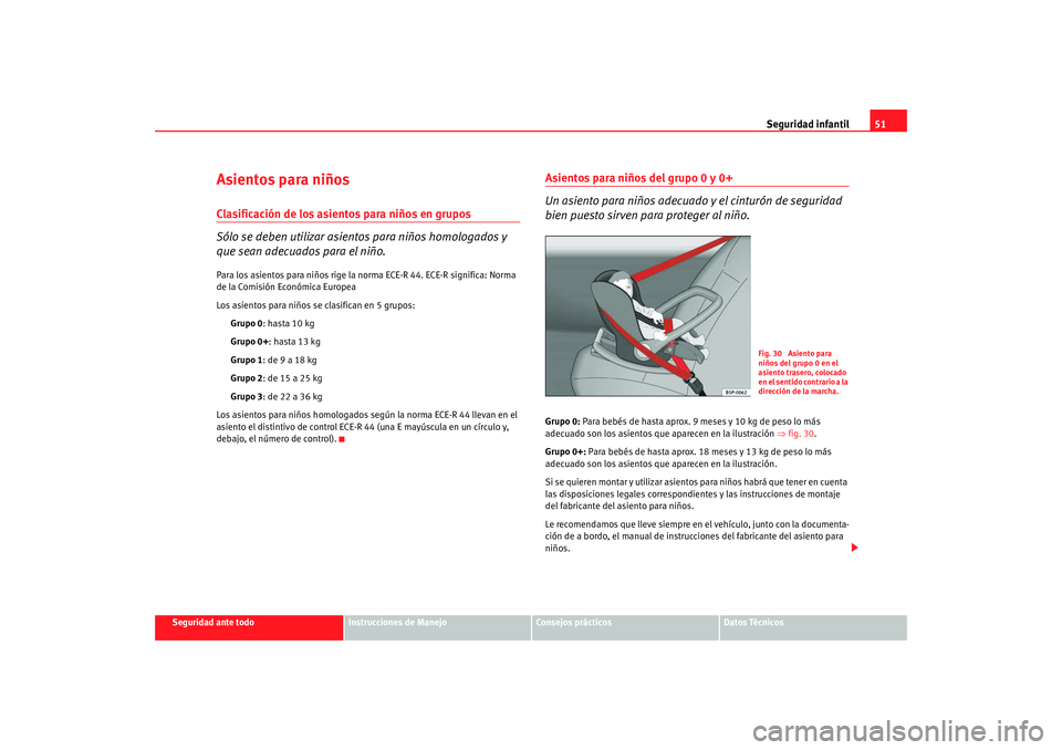 Seat Alhambra 2009  Manual del propietario (in Spanish) Seguridad infantil51
Seguridad ante todo
Instrucciones de Manejo
Consejos prácticos
Datos Técnicos
Asientos para niñosClasificación de los asientos para niños en grupos
Sólo se deben utilizar as