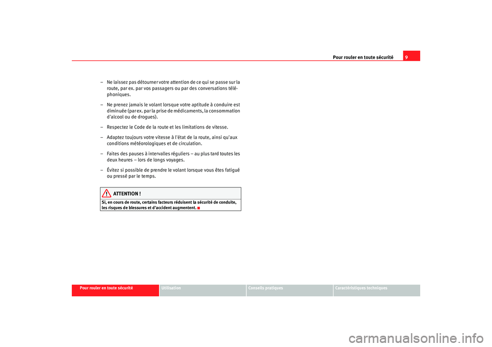 Seat Alhambra 2009  Manuel du propriétaire (in French)  Pour rouler en toute sécurité9
Pour rouler en toute sécurité
Utilisation
Conseils  pratiques
Caractéristiques techniques
– Ne laissez pas détourner votre attention de ce qui se passe sur la 
r