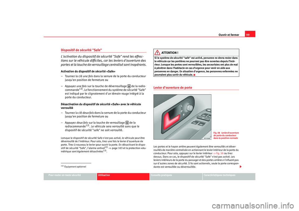 Seat Alhambra 2009  Manuel du propriétaire (in French)  Ouvrir et fermer99
Pour rouler en toute sécurité
Utilisation
Conseils  pratiques
Caractéristiques techniques
Dispositif de sécurité "Safe"
Lactivation du dispositif de sécurité "Safe" rend les
