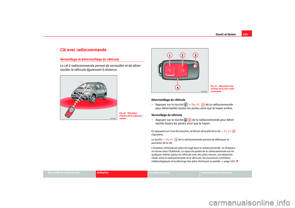 Seat Alhambra 2009  Manuel du propriétaire (in French)  Ouvrir et fermer101
Pour rouler en toute sécurité
Utilisation
Conseils  pratiques
Caractéristiques techniques
Clé avec radiocommandeVerrouillage et déverrouillage du véhicule 
La clé à radioco