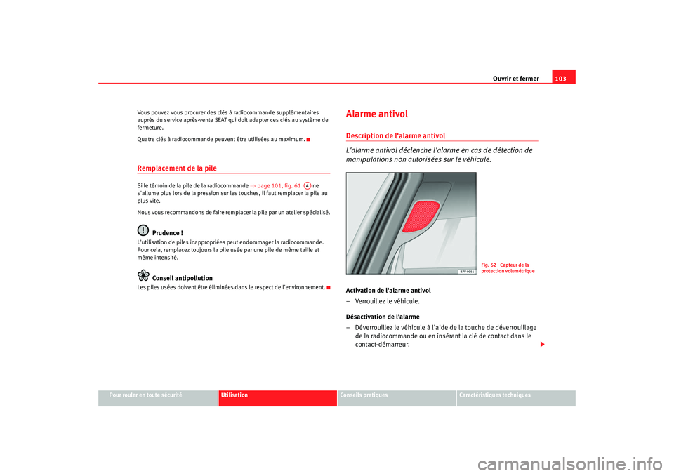 Seat Alhambra 2009  Manuel du propriétaire (in French)  Ouvrir et fermer103
Pour rouler en toute sécurité
Utilisation
Conseils  pratiques
Caractéristiques techniques
Vous pouvez vous procurer des cl
és à radiocommande supplémentaires 
auprès du serv