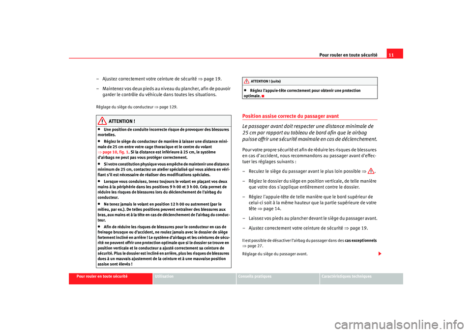 Seat Alhambra 2009  Manuel du propriétaire (in French)  Pour rouler en toute sécurité11
Pour rouler en toute sécurité
Utilisation
Conseils  pratiques
Caractéristiques techniques
– Ajustez correctement votre ceinture de sécurité  ⇒page 19.
– Ma