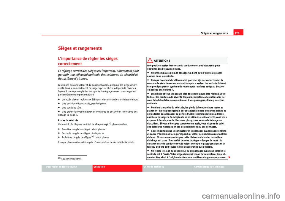Seat Alhambra 2009  Manuel du propriétaire (in French)  Sièges et rangements129
Pour rouler en toute sécurité
Utilisation
Conseils  pratiques
Caractéristiques techniques
Sièges et rangementsLimportance de régler les sièges correctement Le réglage 