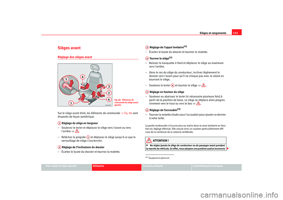 Seat Alhambra 2009  Manuel du propriétaire (in French)  Sièges et rangements133
Pour rouler en toute sécurité
Utilisation
Conseils  pratiques
Caractéristiques techniques
Sièges avantRéglage des sièges avant Sur le siège avant droit, les éléments 