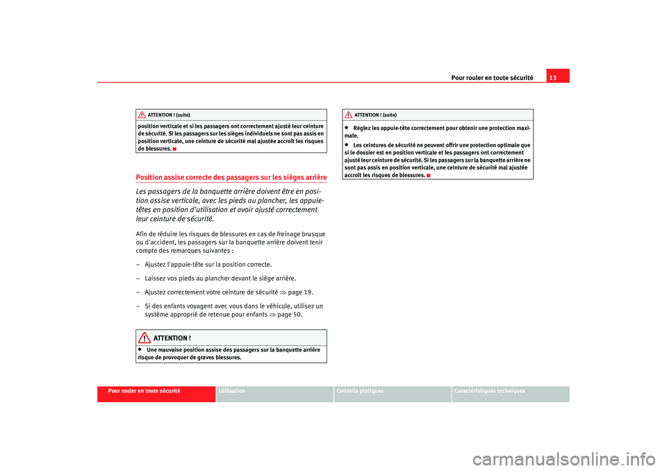 Seat Alhambra 2009  Manuel du propriétaire (in French)  Pour rouler en toute sécurité13
Pour rouler en toute sécurité
Utilisation
Conseils  pratiques
Caractéristiques techniques
position verticale et si les passagers ont correctement ajusté leur cein
