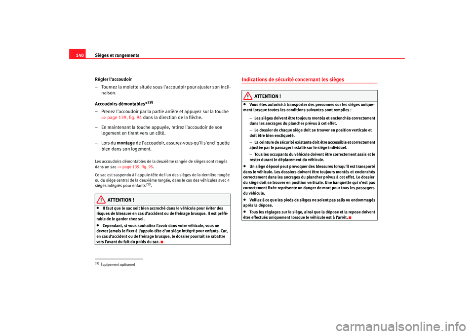 Seat Alhambra 2009  Manuel du propriétaire (in French)  Sièges et rangements
140
Régler laccoudoir
– Tournez la molette située sous laccoudoir pour ajuster son incli-naison.
Accoudoirs démontables*
29)
– Prenez laccoudoir par la partie arrière 