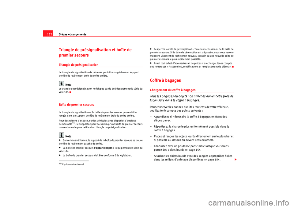 Seat Alhambra 2009  Manuel du propriétaire (in French)  Sièges et rangements
152Triangle de présignalisation et boîte de 
premier secoursTriangle de présignalisationLe triangle de signalisation de détresse peut être rangé dans un support 
derrière 