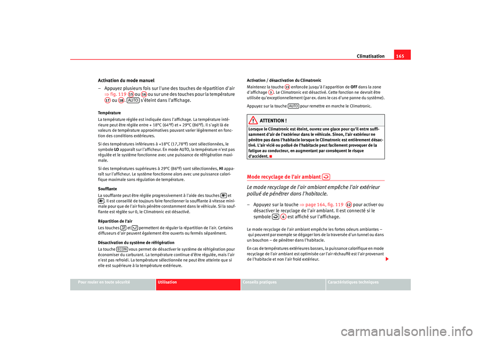 Seat Alhambra 2009  Manuel du propriétaire (in French)  Climatisation165
Pour rouler en toute sécurité
Utilisation
Conseils  pratiques
Caractéristiques techniques
Activation du mode manuel
– Appuyez plusieurs fois sur lune des touches de répartition