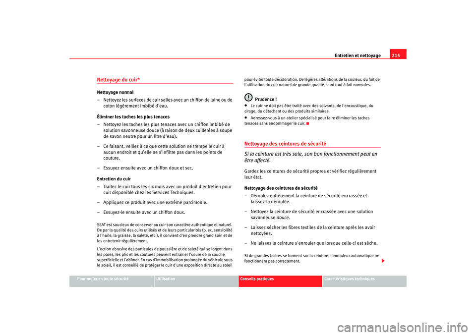 Seat Alhambra 2009  Manuel du propriétaire (in French)  Entretien et nettoyage215
Pour rouler en toute sécurité
Utilisation
Conseils  pratiques
Caractéristiques techniques
Nettoyage du cuir*Nettoyage normal
– Nettoyez les surfaces de cuir salies avec 