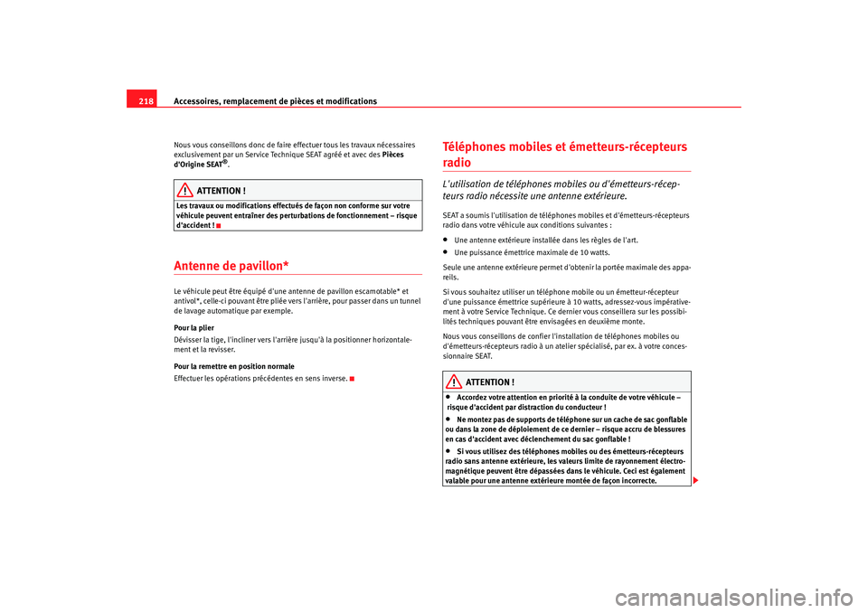 Seat Alhambra 2009  Manuel du propriétaire (in French)  Accessoires, remplacement de pièces et modifications
218Nous vous conseillons donc de faire  effectuer tous les travaux nécessaires 
exclusivement par un Service Technique SEAT agréé et avec des  