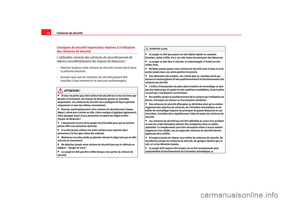 Seat Alhambra 2009 Manuel du propriétaire (in French) Ceintures de sécurité
24Consignes de sécurité importantes relatives à lutilisation des ceintures de sécurité
Lutilisation correcte des ceintures de sécurité permet de
réduire considérabl Seat Alhambra 2009 Manuel du propriétaire (in French) Ceintures de sécurité
24Consignes de sécurité importantes relatives à lutilisation des ceintures de sécurité
Lutilisation correcte des ceintures de sécurité permet de
réduire considérabl