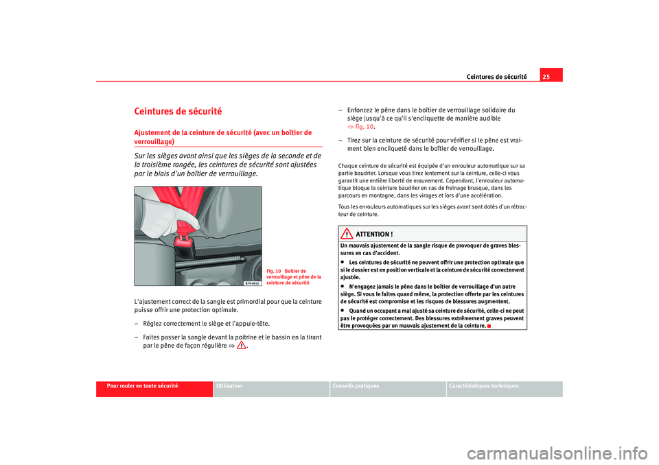 Seat Alhambra 2009 Manuel du propriétaire (in French) Ceintures de sécurité25
Pour rouler en toute sécurité
Utilisation
Conseils pratiques
Caractéristiques techniques
Ceintures de sécuritéAjustement de la ceinture de sécurité (avec un boîtier Seat Alhambra 2009 Manuel du propriétaire (in French) Ceintures de sécurité25
Pour rouler en toute sécurité
Utilisation
Conseils pratiques
Caractéristiques techniques
Ceintures de sécuritéAjustement de la ceinture de sécurité (avec un boîtier