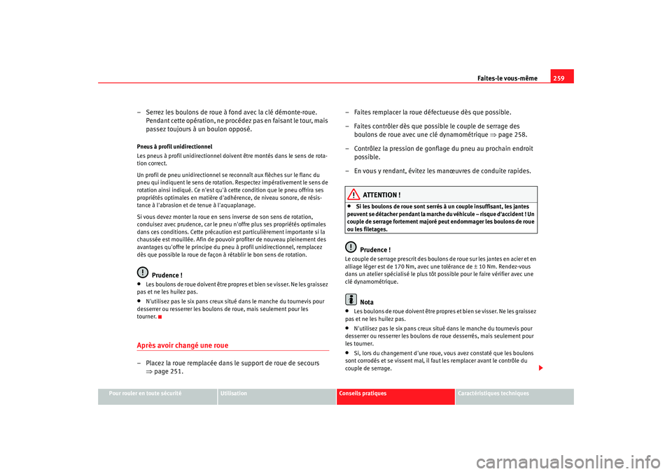 Seat Alhambra 2009 Manuel du propriétaire (in French) Faites-le vous-même259
Pour rouler en toute sécurité
Utilisation
Conseils pratiques
Caractéristiques techniques
– Serrez les boulons de roue à fond avec la clé démonte-roue.
Pendant cette o Seat Alhambra 2009 Manuel du propriétaire (in French) Faites-le vous-même259
Pour rouler en toute sécurité
Utilisation
Conseils pratiques
Caractéristiques techniques
– Serrez les boulons de roue à fond avec la clé démonte-roue.
Pendant cette o