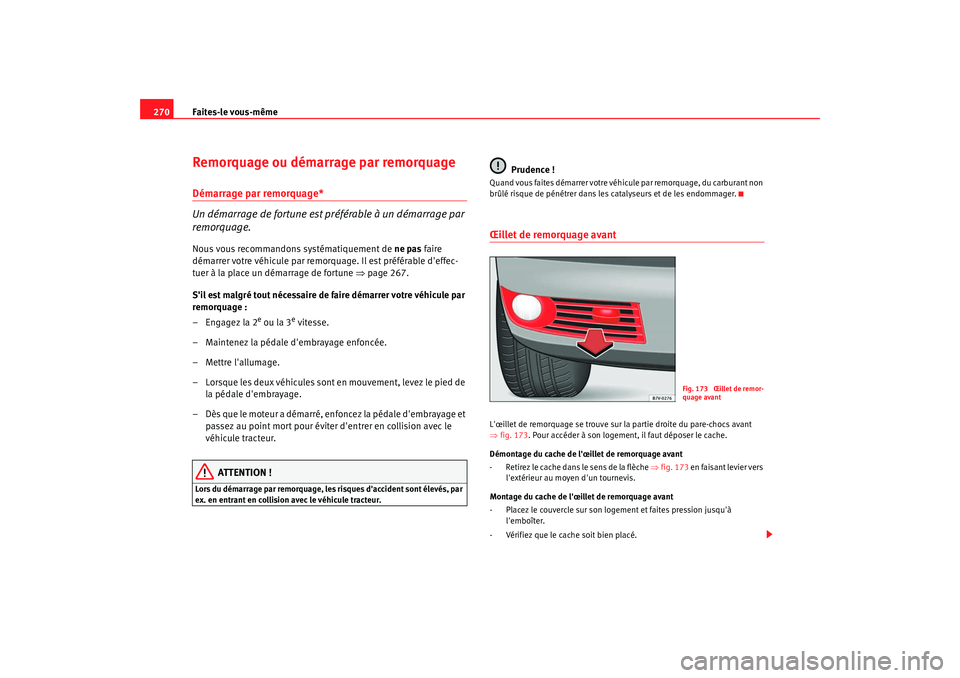 Seat Alhambra 2009 Manuel du propriétaire (in French) Faites-le vous-même
270Remorquage ou démarrage par remorquageDémarrage par remorquage*
Un démarrage de fortune est préférable à un démarrage par
remorquage.Nous vous recommandons systématiqu Seat Alhambra 2009 Manuel du propriétaire (in French) Faites-le vous-même
270Remorquage ou démarrage par remorquageDémarrage par remorquage*
Un démarrage de fortune est préférable à un démarrage par
remorquage.Nous vous recommandons systématiqu