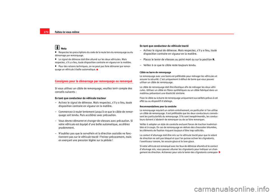 Seat Alhambra 2009 Manuel du propriétaire (in French) Faites-le vous-même
272
Nota•
Respectez les prescriptions du code de la route lors du remorquage ou du
démarrage par remorquage.
•
Le signal de détresse doit être allumé sur les deux véhicu Seat Alhambra 2009 Manuel du propriétaire (in French) Faites-le vous-même
272
Nota•
Respectez les prescriptions du code de la route lors du remorquage ou du
démarrage par remorquage.
•
Le signal de détresse doit être allumé sur les deux véhicu