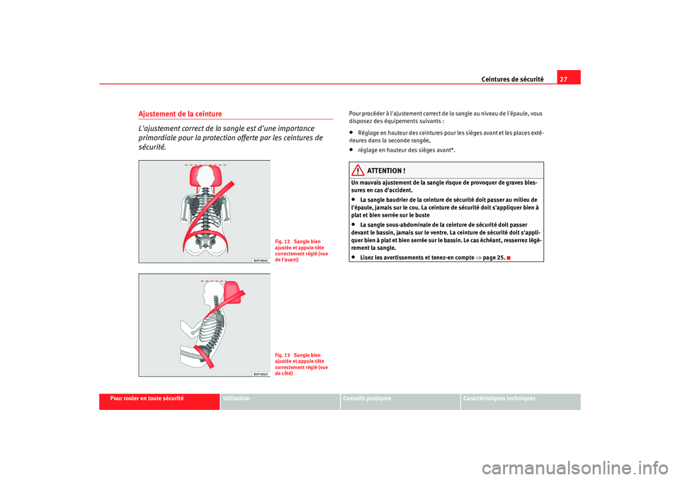 Seat Alhambra 2009 Manuel du propriétaire (in French) Ceintures de sécurité27
Pour rouler en toute sécurité
Utilisation
Conseils pratiques
Caractéristiques techniques
Ajustement de la ceinture
Lajustement correct de la sangle est dune importance Seat Alhambra 2009 Manuel du propriétaire (in French) Ceintures de sécurité27
Pour rouler en toute sécurité
Utilisation
Conseils pratiques
Caractéristiques techniques
Ajustement de la ceinture
Lajustement correct de la sangle est dune importance