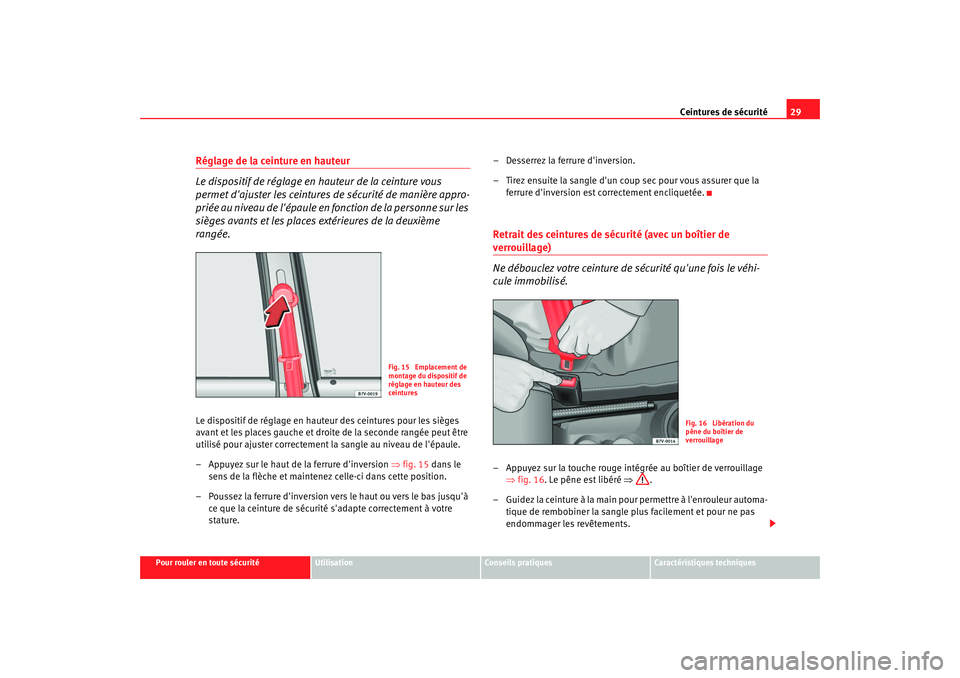 Seat Alhambra 2009  Manuel du propriétaire (in French)  Ceintures de sécurité29
Pour rouler en toute sécurité
Utilisation
Conseils  pratiques
Caractéristiques techniques
Réglage de la ceinture en hauteur
Le dispositif de réglage en hauteur de la cei