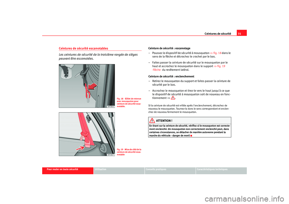 Seat Alhambra 2009  Manuel du propriétaire (in French)  Ceintures de sécurité31
Pour rouler en toute sécurité
Utilisation
Conseils  pratiques
Caractéristiques techniques
Ceintures de sécurité escamotables
Les ceintures de sécurité de la troisième