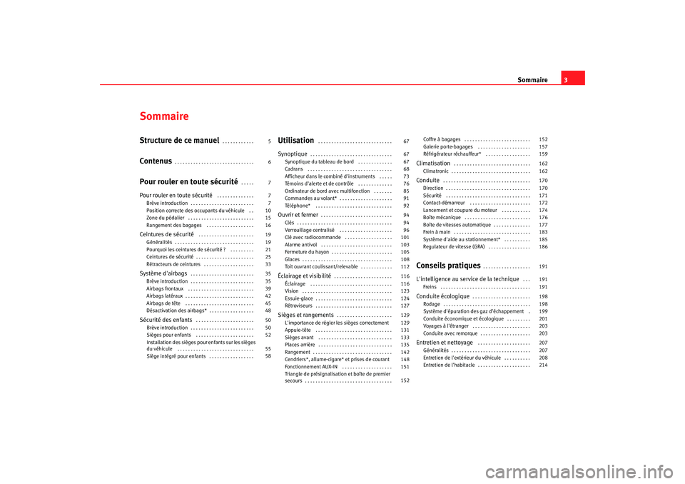 Seat Alhambra 2009  Manuel du propriétaire (in French)  Sommaire3
SommaireStructure de ce manuel
. . . . . . . . . . . . 
Contenus
. . . . . . . . . . . . . . . . . . . . . . . . . . . . . . 
Pour rouler en toute sécurité
. . . . . 
Pour rouler en toute 