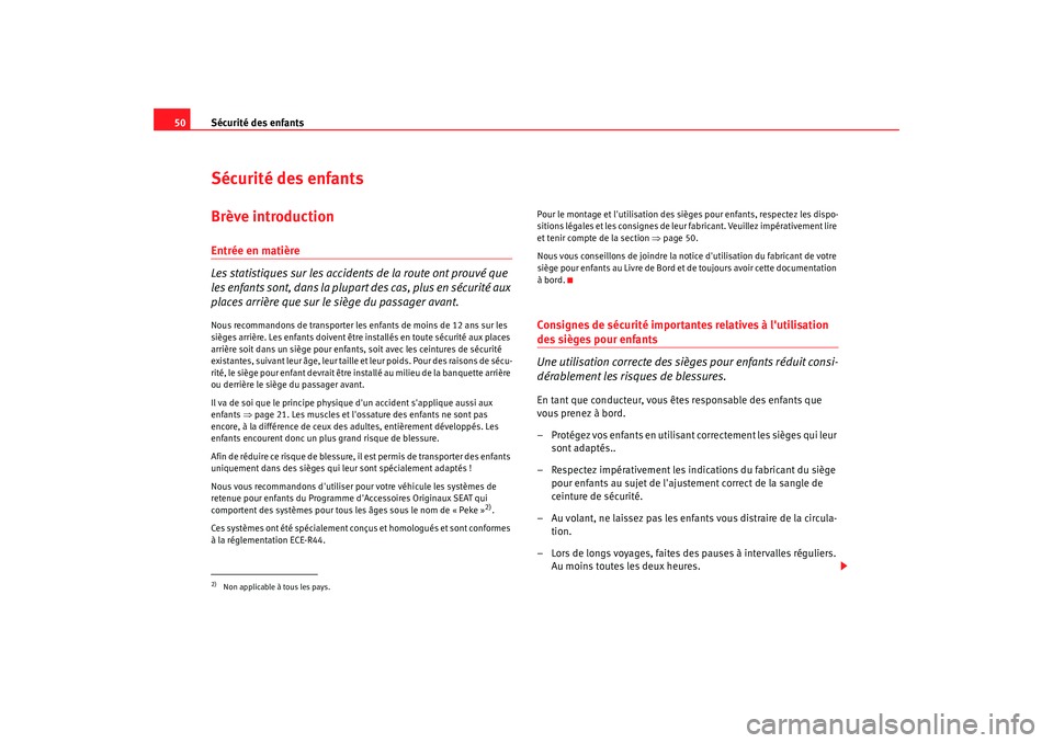 Seat Alhambra 2009 Manuel du propriétaire (in French) Sécurité des enfants
50Sécurité des enfantsBrève introductionEntrée en matière
Les statistiques sur les accidents de la route ont prouvé que
les enfants sont, dans la plupart des cas, plus en Seat Alhambra 2009 Manuel du propriétaire (in French) Sécurité des enfants
50Sécurité des enfantsBrève introductionEntrée en matière
Les statistiques sur les accidents de la route ont prouvé que
les enfants sont, dans la plupart des cas, plus en