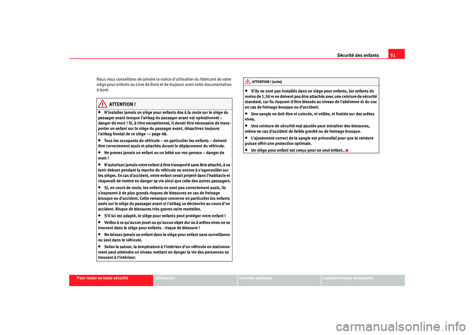 Seat Alhambra 2009 Manuel du propriétaire (in French) Sécurité des enfants51
Pour rouler en toute sécurité
Utilisation
Conseils pratiques
Caractéristiques techniques
Nous vous conseillons de joindre la notice dutilisation du fabricant de votre
si Seat Alhambra 2009 Manuel du propriétaire (in French) Sécurité des enfants51
Pour rouler en toute sécurité
Utilisation
Conseils pratiques
Caractéristiques techniques
Nous vous conseillons de joindre la notice dutilisation du fabricant de votre
si