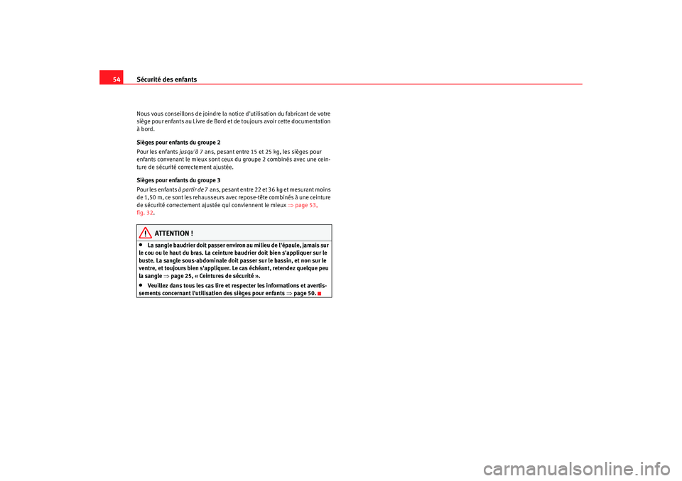 Seat Alhambra 2009 Manuel du propriétaire (in French) Sécurité des enfants
54Nous vous conseillons de joindre la notice dutilisation du fabricant de votre
siège pour enfants au Livre de Bord et de toujours avoir cette documentation
à bord.
Sièges Seat Alhambra 2009 Manuel du propriétaire (in French) Sécurité des enfants
54Nous vous conseillons de joindre la notice dutilisation du fabricant de votre
siège pour enfants au Livre de Bord et de toujours avoir cette documentation
à bord.
Sièges