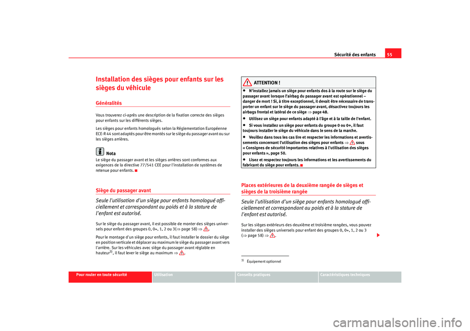 Seat Alhambra 2009 Manuel du propriétaire (in French) Sécurité des enfants55
Pour rouler en toute sécurité
Utilisation
Conseils pratiques
Caractéristiques techniques
Installation des sièges pour enfants sur les
sièges du véhiculeGénéralitésV Seat Alhambra 2009 Manuel du propriétaire (in French) Sécurité des enfants55
Pour rouler en toute sécurité
Utilisation
Conseils pratiques
Caractéristiques techniques
Installation des sièges pour enfants sur les
sièges du véhiculeGénéralitésV