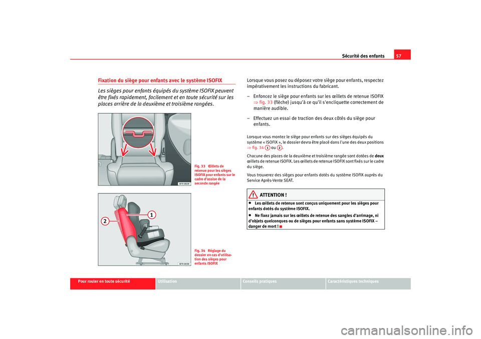 Seat Alhambra 2009 Manuel du propriétaire (in French) Sécurité des enfants57
Pour rouler en toute sécurité
Utilisation
Conseils pratiques
Caractéristiques techniques
Fixation du siège pour enfants avec le système ISOFIX
Les sièges pour enfants à Seat Alhambra 2009 Manuel du propriétaire (in French) Sécurité des enfants57
Pour rouler en toute sécurité
Utilisation
Conseils pratiques
Caractéristiques techniques
Fixation du siège pour enfants avec le système ISOFIX
Les sièges pour enfants Ã