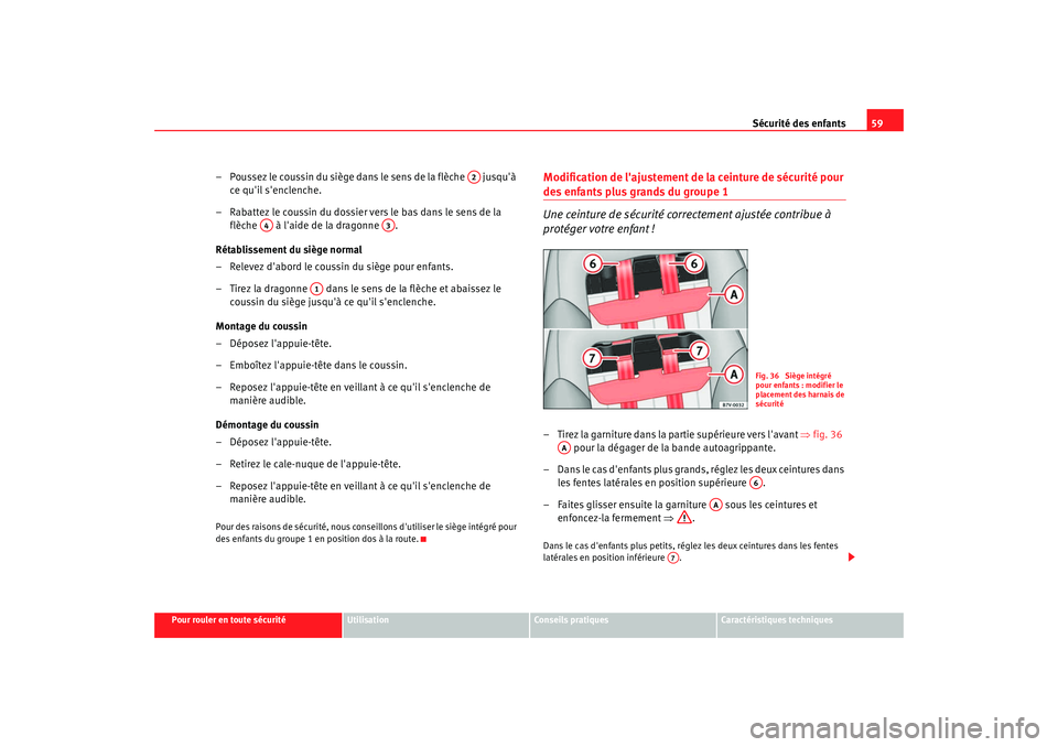 Seat Alhambra 2009 Manuel du propriétaire (in French) Sécurité des enfants59
Pour rouler en toute sécurité
Utilisation
Conseils pratiques
Caractéristiques techniques
– Poussez le coussin du siège dans le sens de la flèche jusquà
ce quil s Seat Alhambra 2009 Manuel du propriétaire (in French) Sécurité des enfants59
Pour rouler en toute sécurité
Utilisation
Conseils pratiques
Caractéristiques techniques
– Poussez le coussin du siège dans le sens de la flèche jusquà
ce quil s