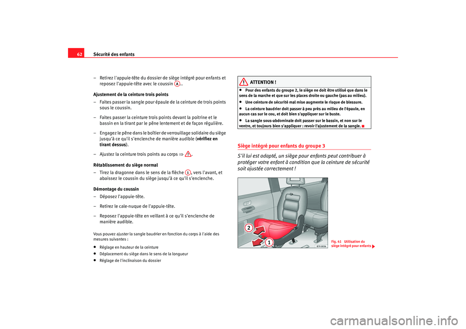 Seat Alhambra 2009 Manuel du propriétaire (in French) Sécurité des enfants
62
– Retirez lappuie-tête du dossier de siège intégré pour enfants et reposez lappuie-tête avec le coussin ..
Ajustement de la ceinture trois points
– Faites passer Seat Alhambra 2009 Manuel du propriétaire (in French) Sécurité des enfants
62
– Retirez lappuie-tête du dossier de siège intégré pour enfants et reposez lappuie-tête avec le coussin ..
Ajustement de la ceinture trois points
– Faites passer