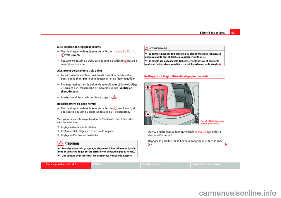 Seat Alhambra 2009 Manuel du propriétaire (in French) Sécurité des enfants63
Pour rouler en toute sécurité
Utilisation
Conseils pratiques
Caractéristiques techniques
Mise en place du siège pour enfants
– Tirez la dragonne dans le sens de la flè Seat Alhambra 2009 Manuel du propriétaire (in French) Sécurité des enfants63
Pour rouler en toute sécurité
Utilisation
Conseils pratiques
Caractéristiques techniques
Mise en place du siège pour enfants
– Tirez la dragonne dans le sens de la flè