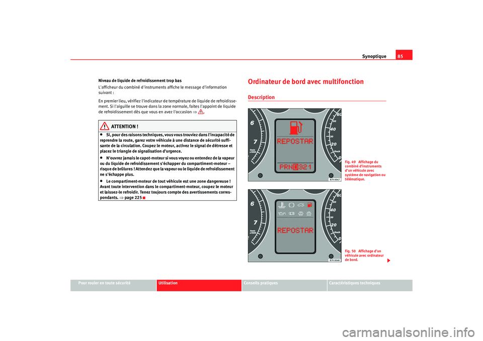 Seat Alhambra 2009 Manuel du propriétaire (in French) Synoptique85
Pour rouler en toute sécurité
Utilisation
Conseils pratiques
Caractéristiques techniques
Niveau de liquide de refroidissement trop bas
Lafficheur du combiné dinstruments affiche le Seat Alhambra 2009 Manuel du propriétaire (in French) Synoptique85
Pour rouler en toute sécurité
Utilisation
Conseils pratiques
Caractéristiques techniques
Niveau de liquide de refroidissement trop bas
Lafficheur du combiné dinstruments affiche le