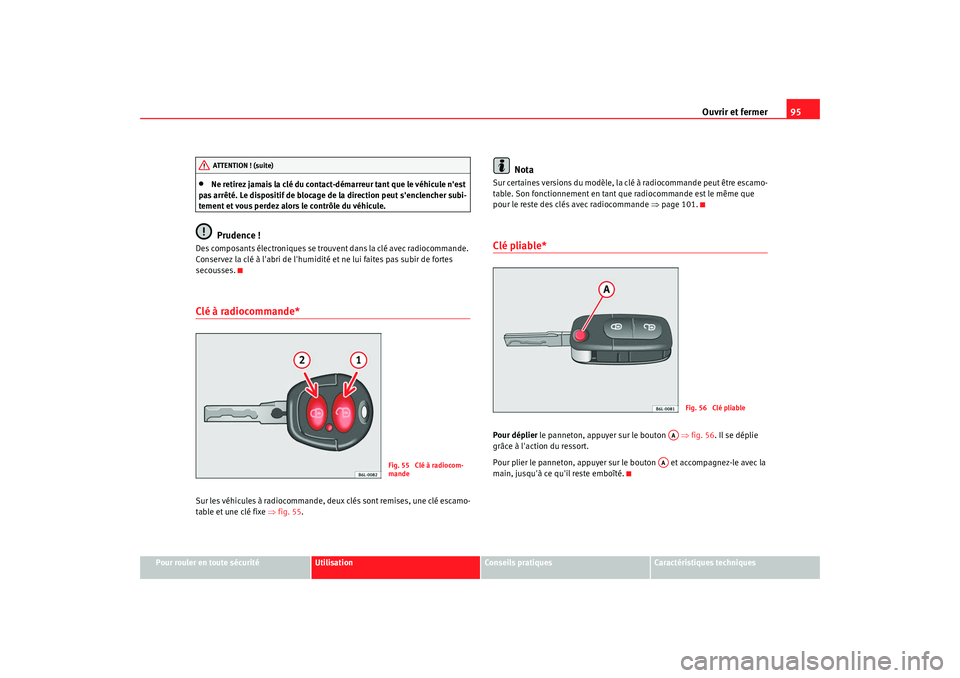 Seat Alhambra 2009  Manuel du propriétaire (in French)  Ouvrir et fermer95
Pour rouler en toute sécurité
Utilisation
Conseils  pratiques
Caractéristiques techniques
•
Ne retirez jamais la clé du contact-démarreur tant que le véhicule nest 
pas arr