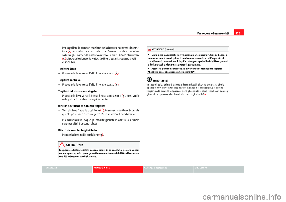 Seat Alhambra 2009 Manuale del proprietario (in Italian) Per vedere ed essere visti123
Sicurezza
Modalità duso
Consigli e assistenza
Dati tecnici
– Per scegliere la temporizzazione della battuta muovere linterrut-
tore verso destra o verso sinistra. Seat Alhambra 2009 Manuale del proprietario (in Italian) Per vedere ed essere visti123
Sicurezza
Modalità duso
Consigli e assistenza
Dati tecnici
– Per scegliere la temporizzazione della battuta muovere linterrut-
tore verso destra o verso sinistra.