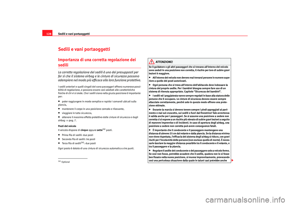 Seat Alhambra 2009 Manuale del proprietario (in Italian) Sedili e vani portaoggetti
128Sedili e vani portaoggettiImportanza di una corretta regolazione dei sedili La corretta regolazione dei sedili è uno dei presupposti per
far sì che il sistema airbag e Seat Alhambra 2009 Manuale del proprietario (in Italian) Sedili e vani portaoggetti
128Sedili e vani portaoggettiImportanza di una corretta regolazione dei sedili La corretta regolazione dei sedili è uno dei presupposti per
far sì che il sistema airbag e
