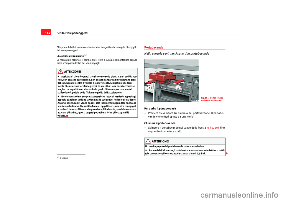 Seat Alhambra 2009 Manuale del proprietario (in Italian) Sedili e vani portaoggetti
144Gli appendiabiti si trovano nel sottocielo, integrati nelle maniglie di appiglio
del vano passeggeri.
Ubicazione del cambia CD
31)
Se montato in fabbrica, il cambia CD s Seat Alhambra 2009 Manuale del proprietario (in Italian) Sedili e vani portaoggetti
144Gli appendiabiti si trovano nel sottocielo, integrati nelle maniglie di appiglio
del vano passeggeri.
Ubicazione del cambia CD
31)
Se montato in fabbrica, il cambia CD s