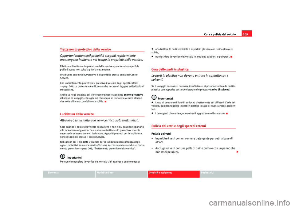 Seat Alhambra 2009 Manuale del proprietario (in Italian) Cura e pulizia del veicolo209
Sicurezza
Modalità duso
Consigli e assistenza
Dati tecnici
Trattamento protettivo della vernice
Opportuni trattamenti protettivi eseguiti regolarmente
mantengono inalt Seat Alhambra 2009 Manuale del proprietario (in Italian) Cura e pulizia del veicolo209
Sicurezza
Modalità duso
Consigli e assistenza
Dati tecnici
Trattamento protettivo della vernice
Opportuni trattamenti protettivi eseguiti regolarmente
mantengono inalt