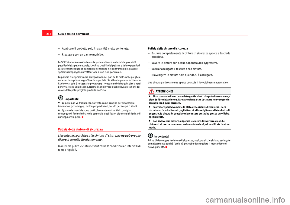 Seat Alhambra 2009  Manuale del proprietario (in Italian) Cura e pulizia del veicolo
214
– Applicare il prodotto solo in quantità molto contenute.
– Ripassare con un panno morbido.La SEAT si adopera costantemente per mantenere inalterate le proprietà 
