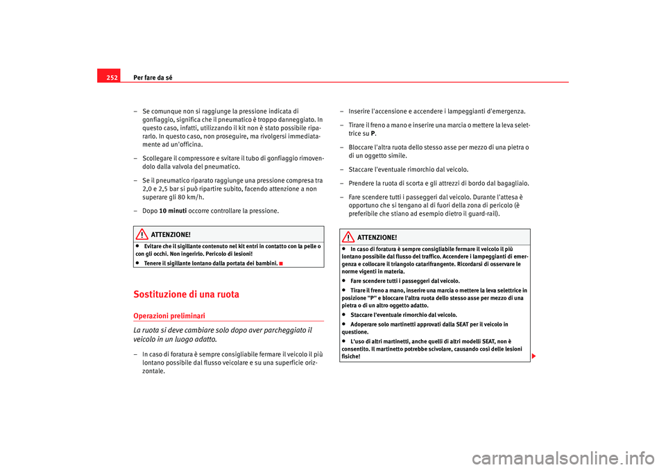 Seat Alhambra 2009 Manuale del proprietario (in Italian) Per fare da sé
252
– Se comunque non si raggiunge la pressione indicata di gonfiaggio, significa che il pneumatico è troppo danneggiato. In
questo caso, infatti, utilizzando il kit non è stato p Seat Alhambra 2009 Manuale del proprietario (in Italian) Per fare da sé
252
– Se comunque non si raggiunge la pressione indicata di gonfiaggio, significa che il pneumatico è troppo danneggiato. In
questo caso, infatti, utilizzando il kit non è stato p