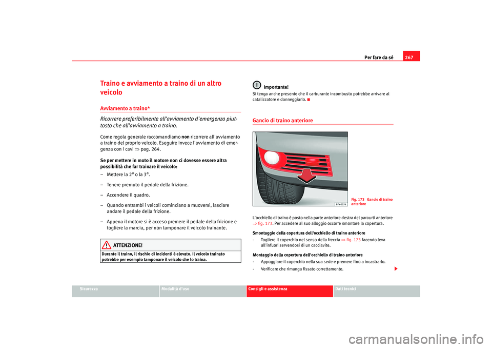 Seat Alhambra 2009 Manuale del proprietario (in Italian) Per fare da sé267
Sicurezza
Modalità duso
Consigli e assistenza
Dati tecnici
Traino e avviamento a traino di un altro
veicoloAvviamento a traino*
Ricorrere preferibilmente allavviamento demergen Seat Alhambra 2009 Manuale del proprietario (in Italian) Per fare da sé267
Sicurezza
Modalità duso
Consigli e assistenza
Dati tecnici
Traino e avviamento a traino di un altro
veicoloAvviamento a traino*
Ricorrere preferibilmente allavviamento demergen