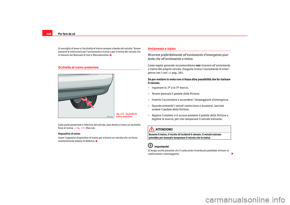 Seat Alhambra 2009 Manuale del proprietario (in Italian) Per fare da sé
268Si consiglia di tener e locchiello di traino sempre a bordo del veicolo. Tenere
presenti le indicazioni per lavviamento a traino o per il traino del veicolo che
si trovano nel M Seat Alhambra 2009 Manuale del proprietario (in Italian) Per fare da sé
268Si consiglia di tener e locchiello di traino sempre a bordo del veicolo. Tenere
presenti le indicazioni per lavviamento a traino o per il traino del veicolo che
si trovano nel M